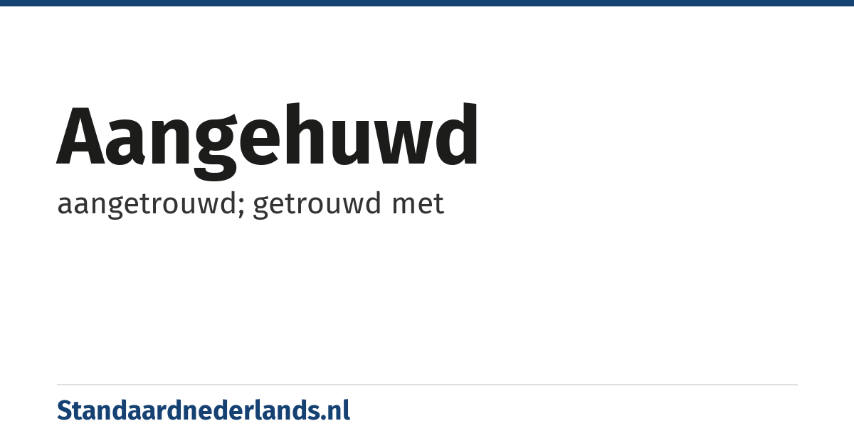 aangehuwd: aangetrouwd; getrouwd met