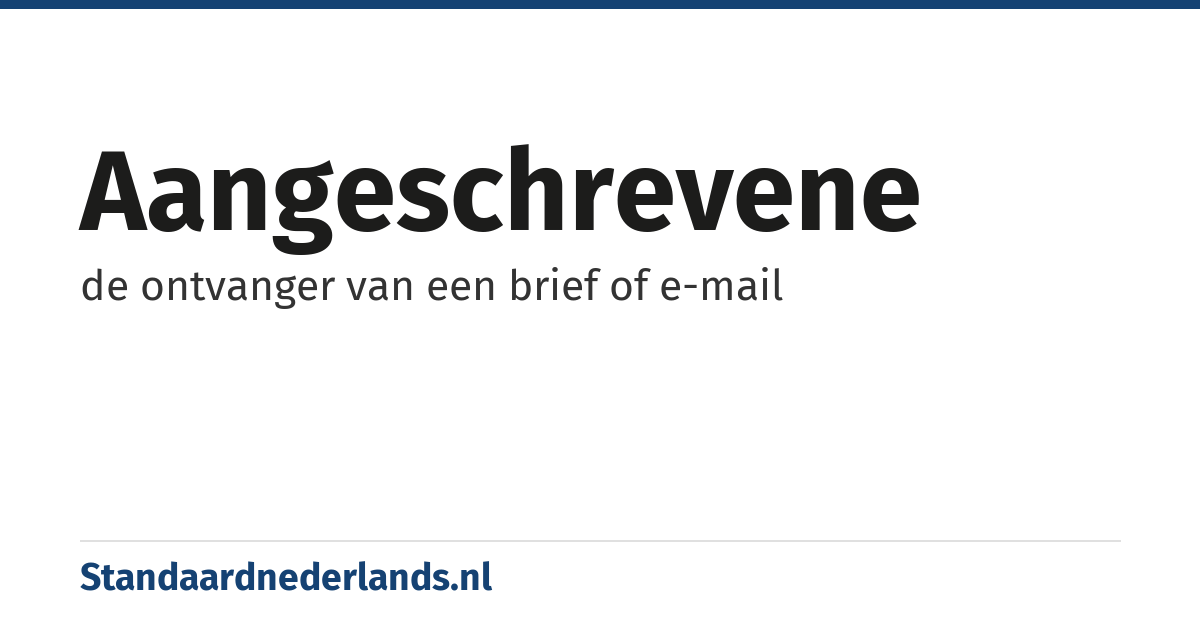 aangeschrevene: de ontvanger van een brief of e-mail