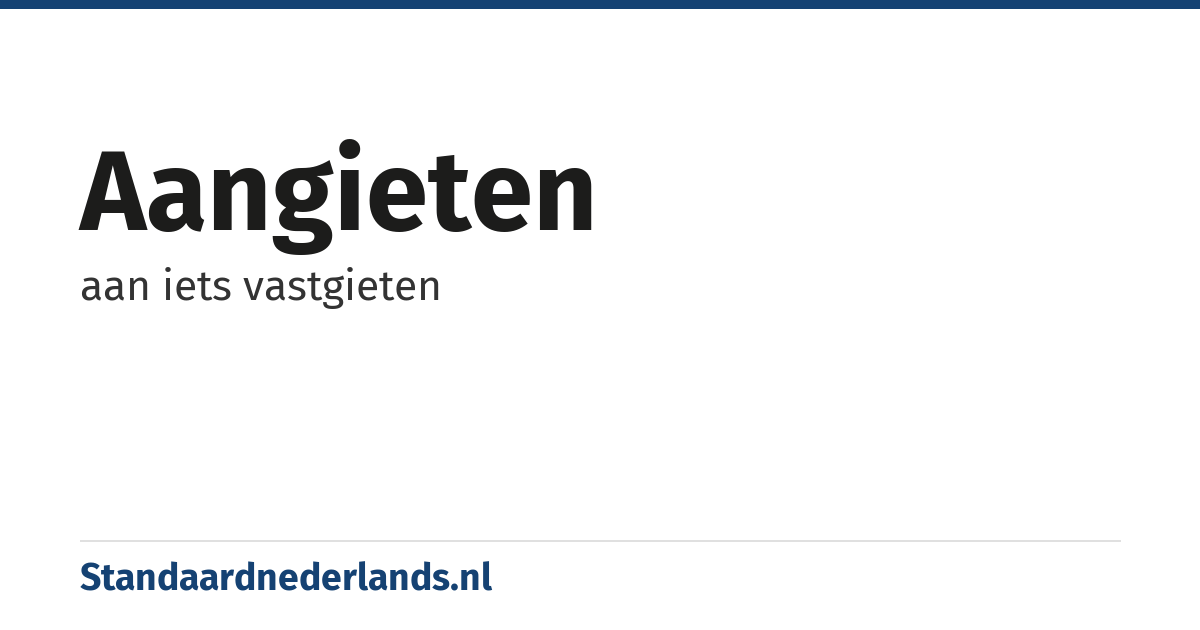 aangieten: aan iets vastgieten