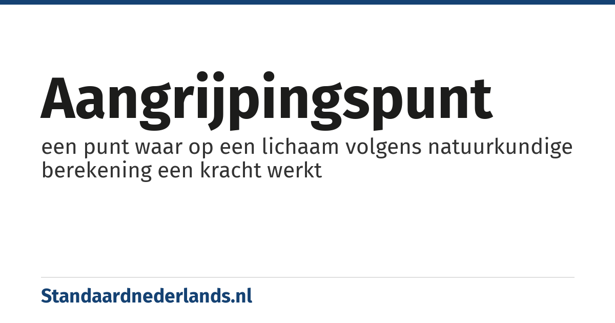 aangrijpingspunt: een punt waar op een lichaam volgens natuurkundige berekening een kracht werkt