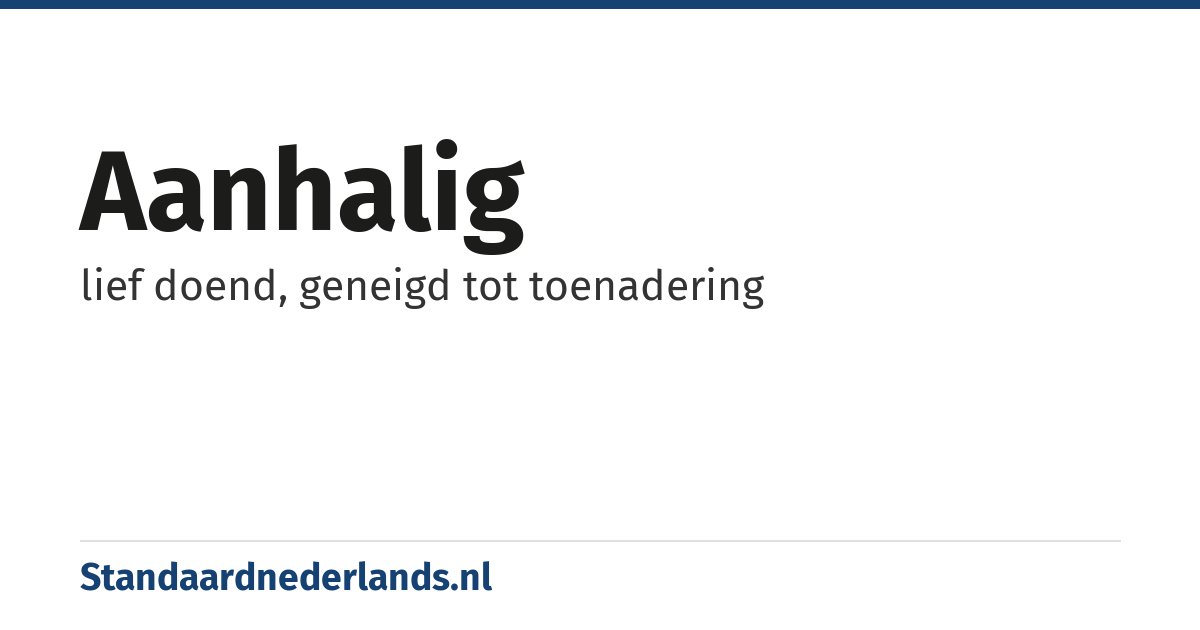 aanhalig: lief doend, geneigd tot toenadering