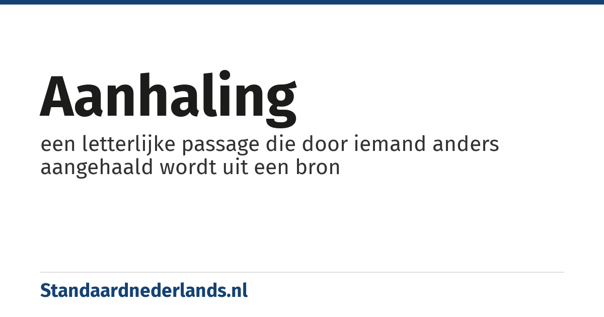 aanhaling: een letterlijke passage die door iemand anders aangehaald wordt uit een bron