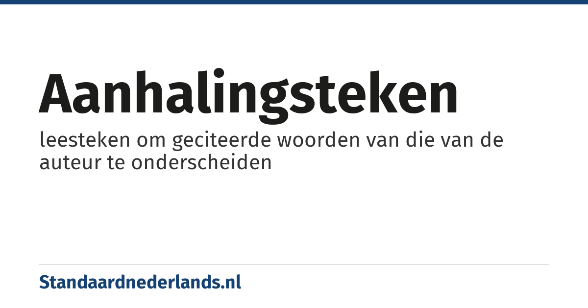 aanhalingsteken: leesteken om geciteerde woorden van die van de auteur te onderscheiden