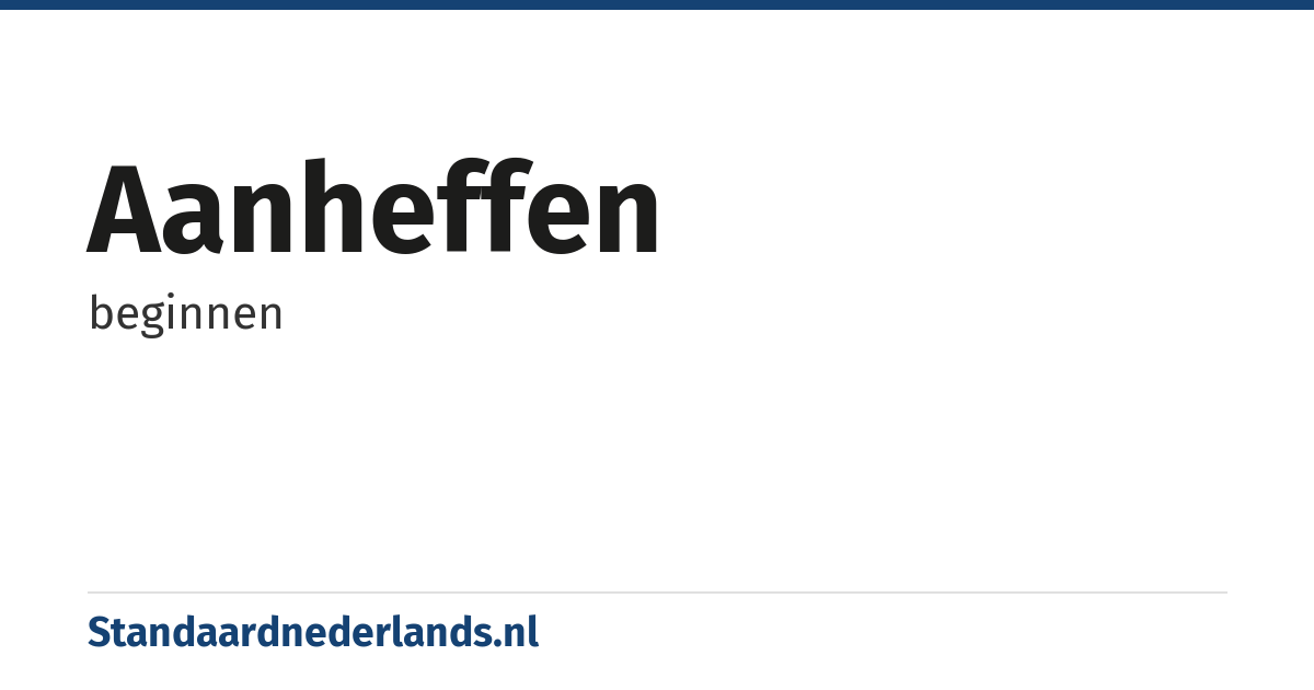 aanheffen: beginnen
