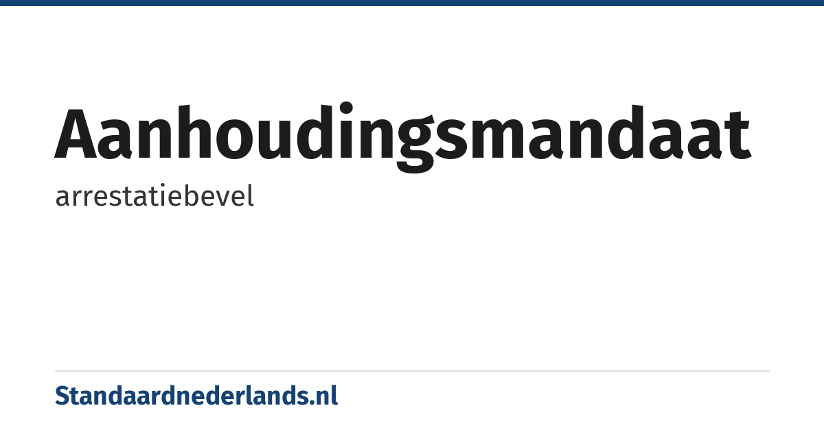 aanhoudingsmandaat: arrestatiebevel