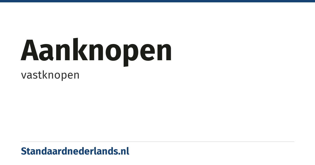 aanknopen: vastknopen