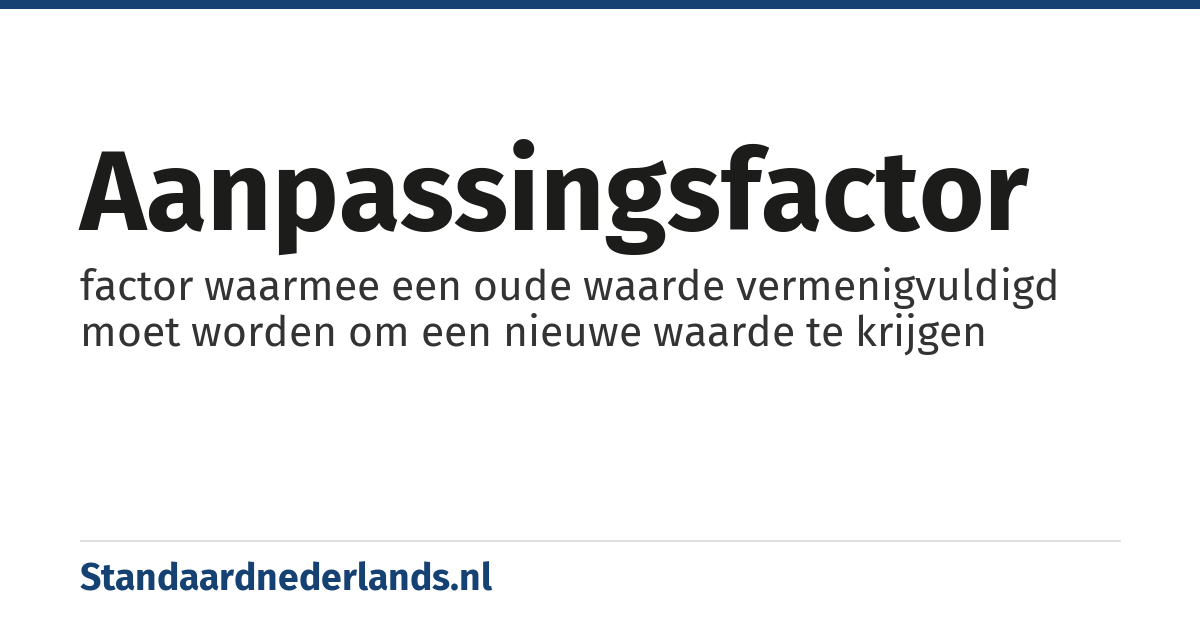 aanpassingsfactor: factor waarmee een oude waarde vermenigvuldigd moet worden om een nieuwe waarde te krijgen
