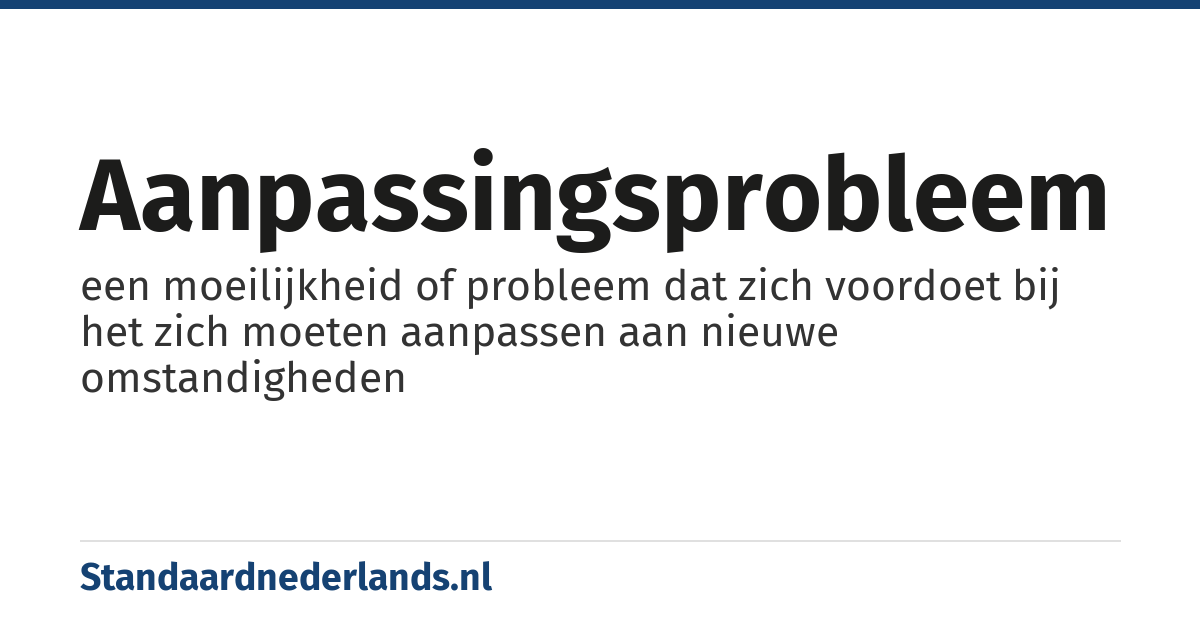 aanpassingsprobleem: een moeilijkheid of probleem dat zich voordoet bij het zich moeten aanpassen aan nieuwe omstandigheden