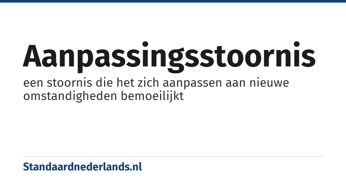 aanpassingsstoornis: een stoornis die het zich aanpassen aan nieuwe omstandigheden bemoeilijkt