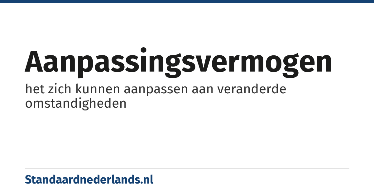 aanpassingsvermogen: het zich kunnen aanpassen aan veranderde omstandigheden
