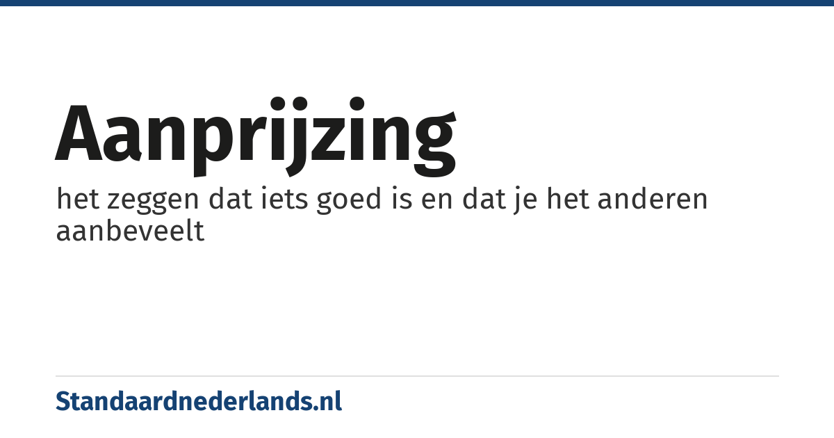 aanprijzing: het zeggen dat iets goed is en dat je het anderen aanbeveelt