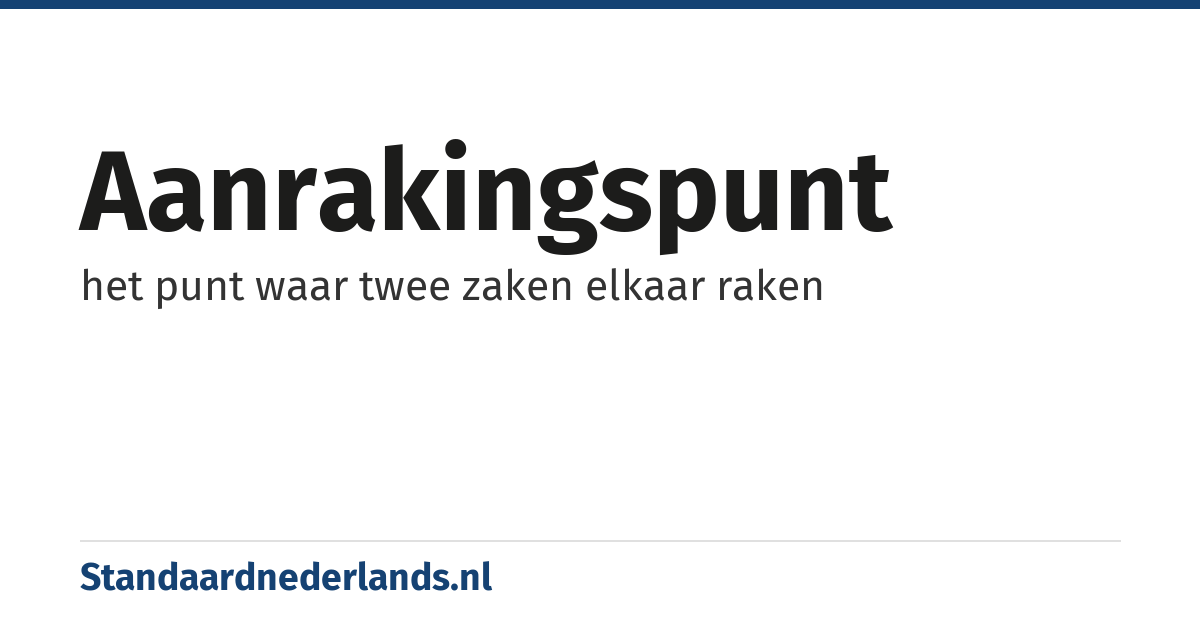 aanrakingspunt: het punt waar twee zaken elkaar raken