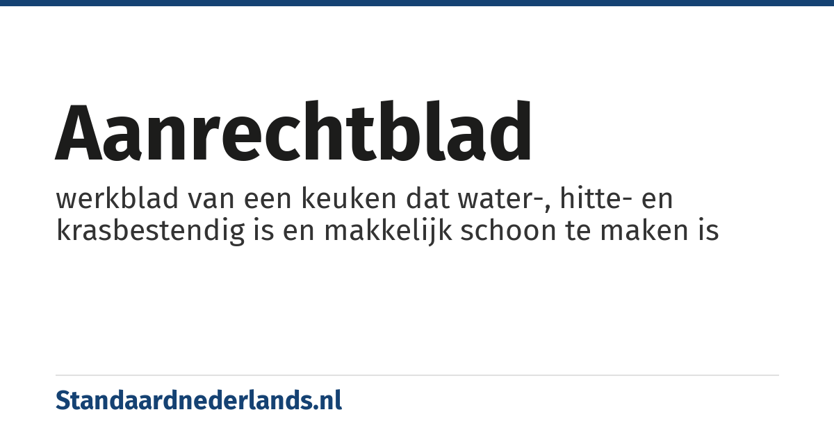 aanrechtblad: werkblad van een keuken dat water-, hitte- en krasbestendig is en makkelijk schoon te maken is