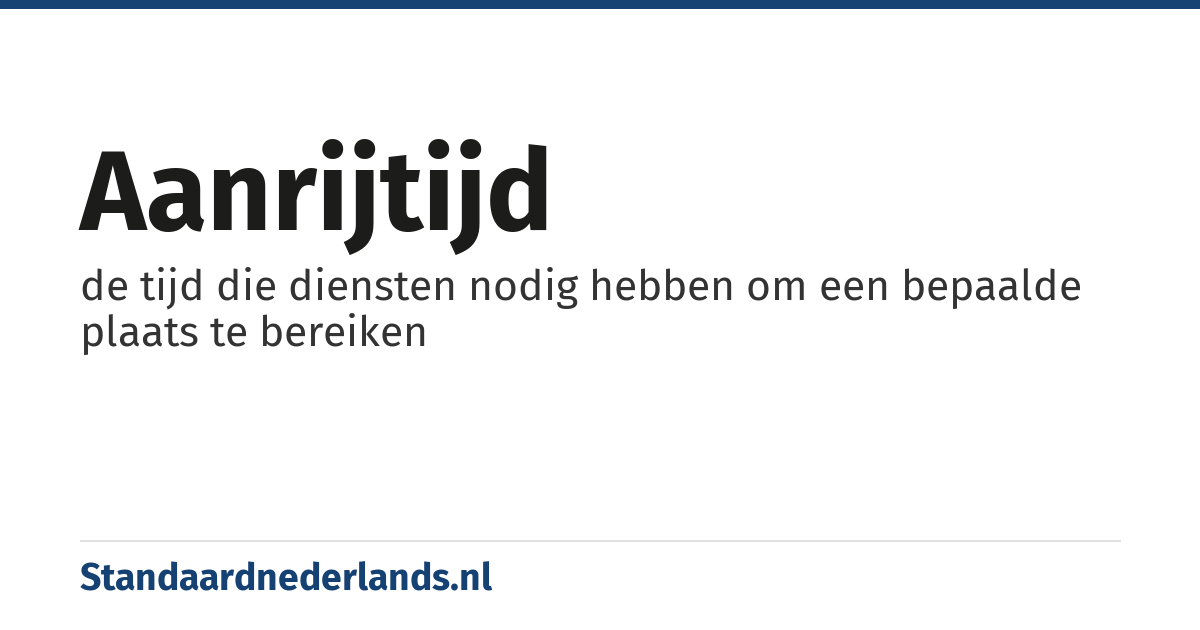 aanrijtijd: de tijd die diensten nodig hebben om een bepaalde plaats te bereiken