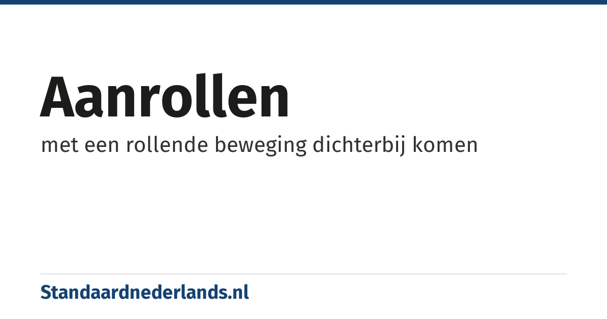 aanrollen: met een rollende beweging dichterbij komen