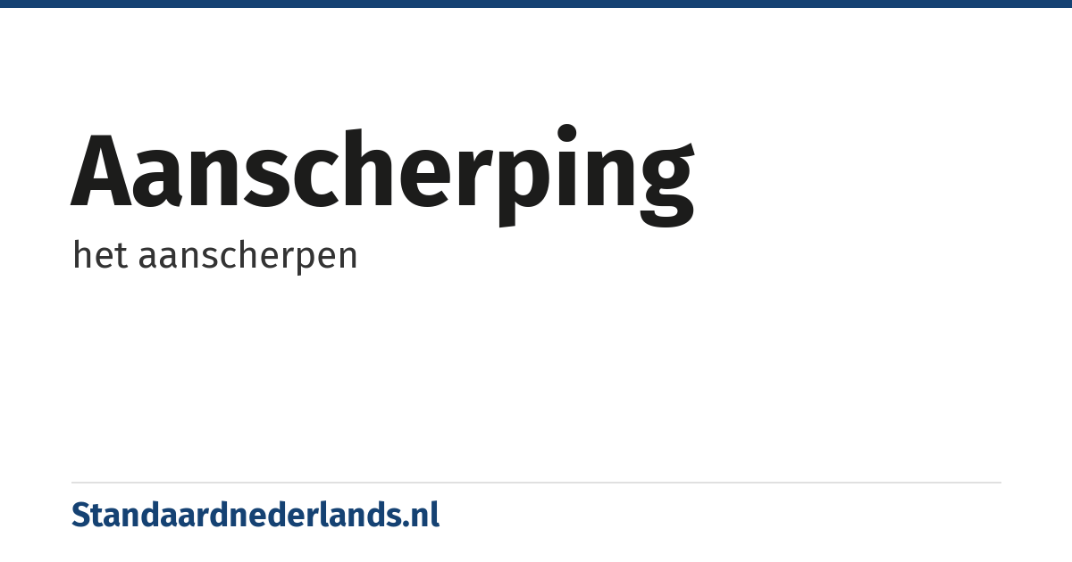 aanscherping: het aanscherpen