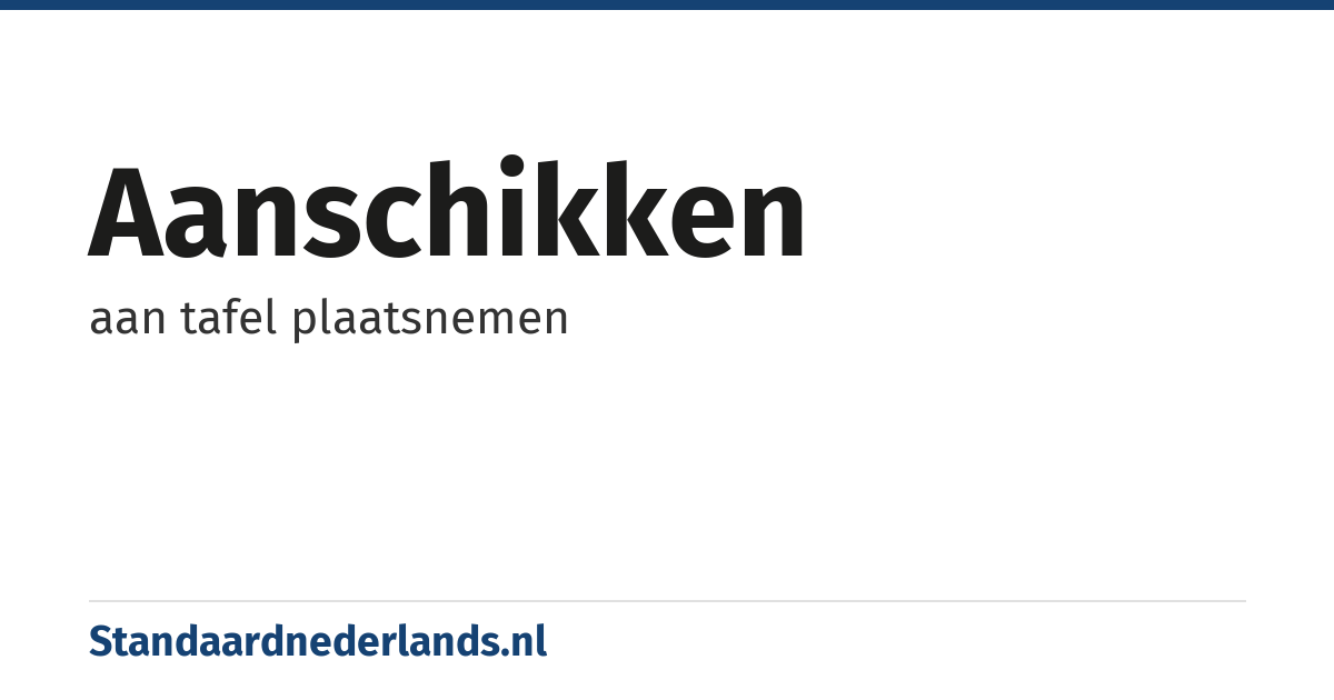 aanschikken: aan tafel plaatsnemen