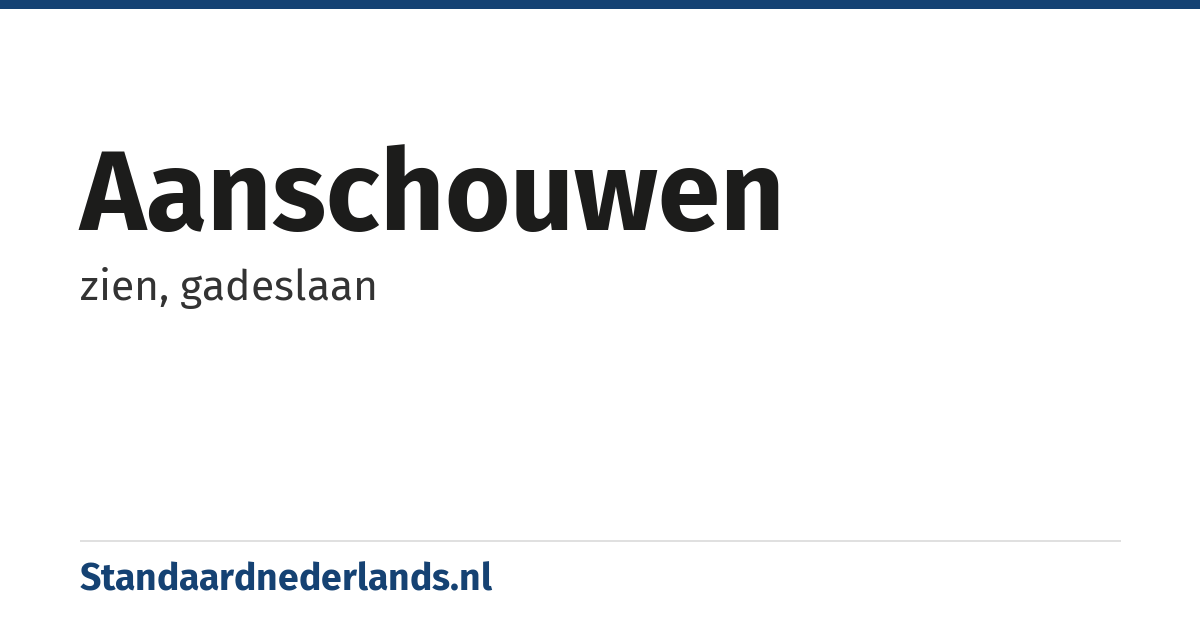aanschouwen: zien, gadeslaan