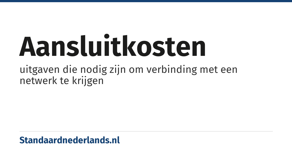 aansluitkosten: uitgaven die nodig zijn om verbinding met een netwerk te krijgen