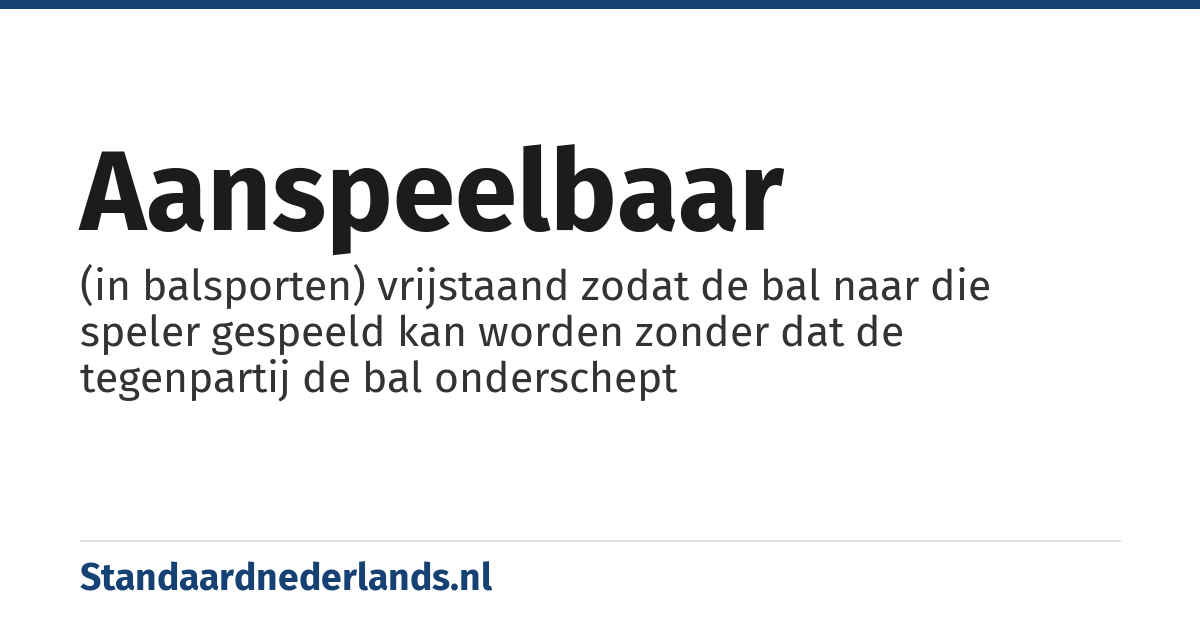 aanspeelbaar: (in balsporten) vrijstaand zodat de bal naar die speler gespeeld kan worden zonder dat de tegenpartij de bal onderschept