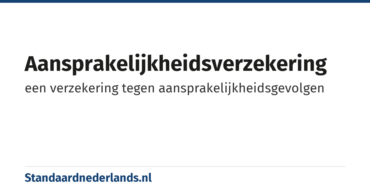 aansprakelijkheidsverzekering: een verzekering tegen aansprakelijkheidsgevolgen