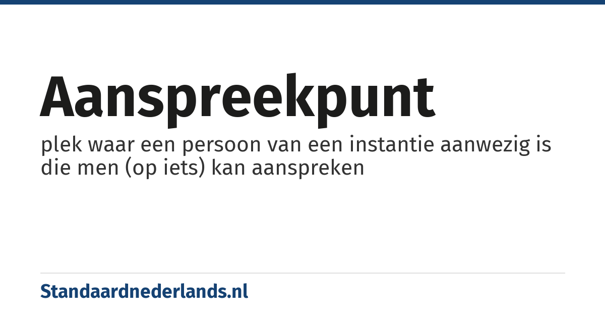 aanspreekpunt: plek waar een persoon van een instantie aanwezig is die men (op iets) kan aanspreken