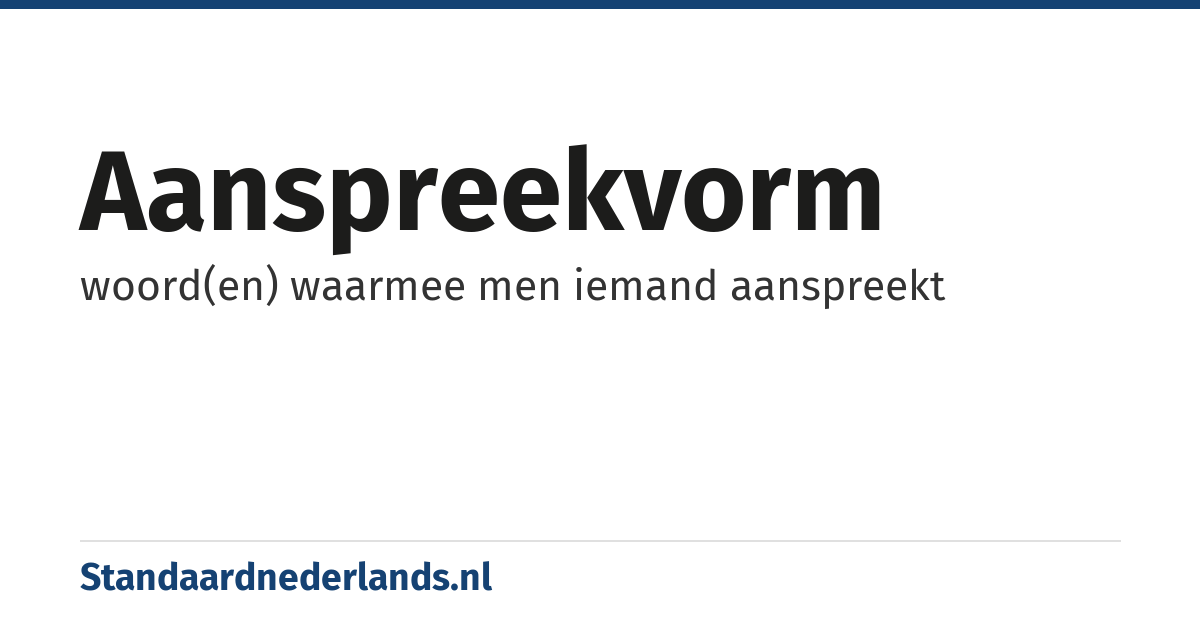 aanspreekvorm: woord(en) waarmee men iemand aanspreekt
