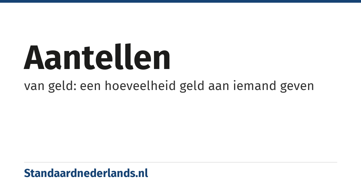 aantellen: van geld: een hoeveelheid geld aan iemand geven