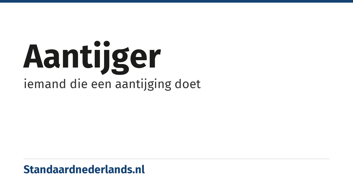 aantijger: iemand die een aantijging doet