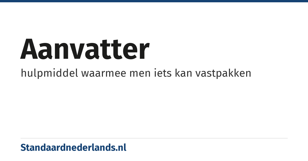 aanvatter: hulpmiddel waarmee men iets kan vastpakken