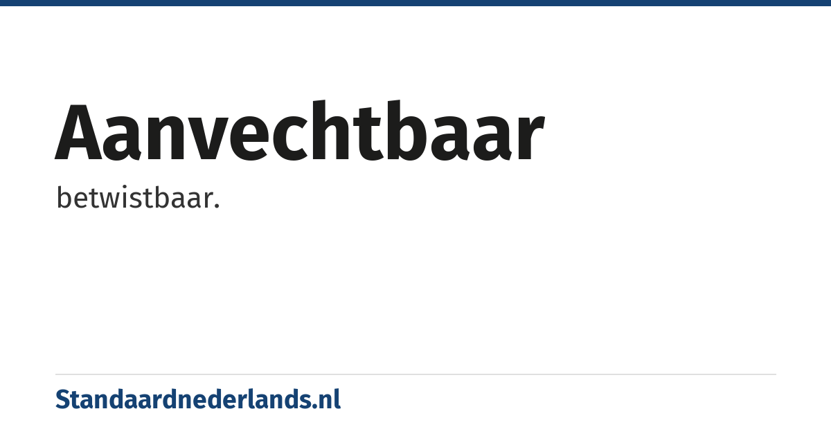aanvechtbaar: betwistbaar.