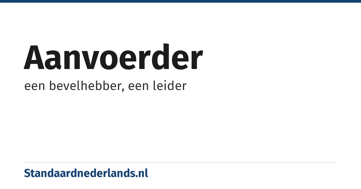 aanvoerder: een bevelhebber, een leider