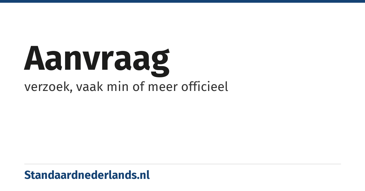 aanvraag: verzoek, vaak min of meer officieel