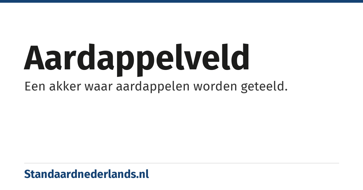 aardappelveld: Een akker waar aardappelen worden geteeld.