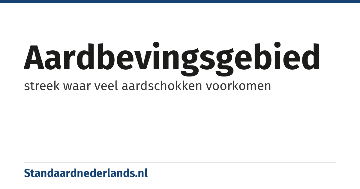 aardbevingsgebied: streek waar veel aardschokken voorkomen