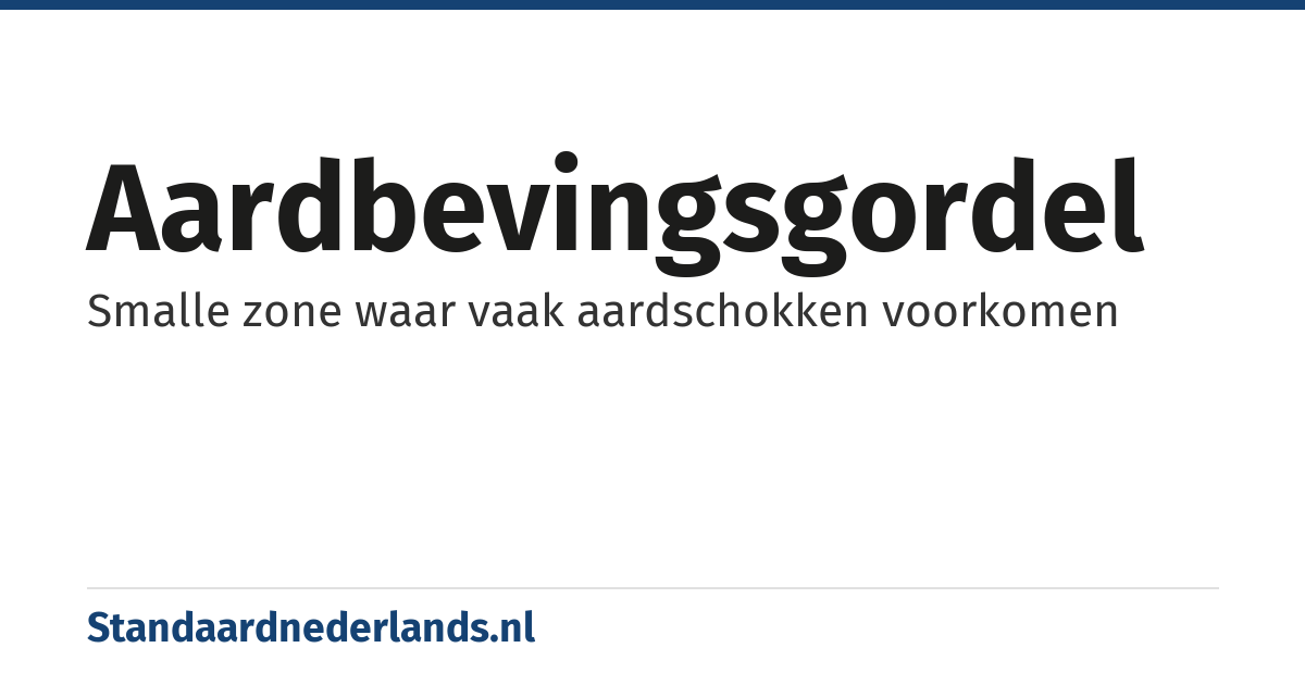 aardbevingsgordel: Smalle zone waar vaak aardschokken voorkomen