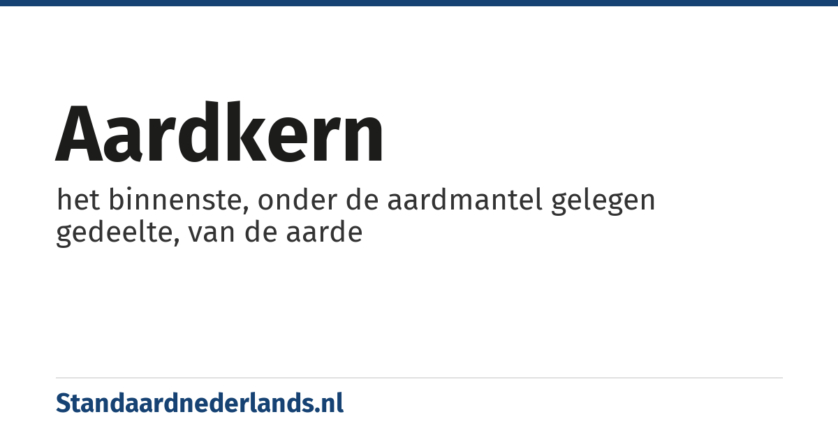 aardkern: het binnenste, onder de aardmantel gelegen gedeelte, van de aarde