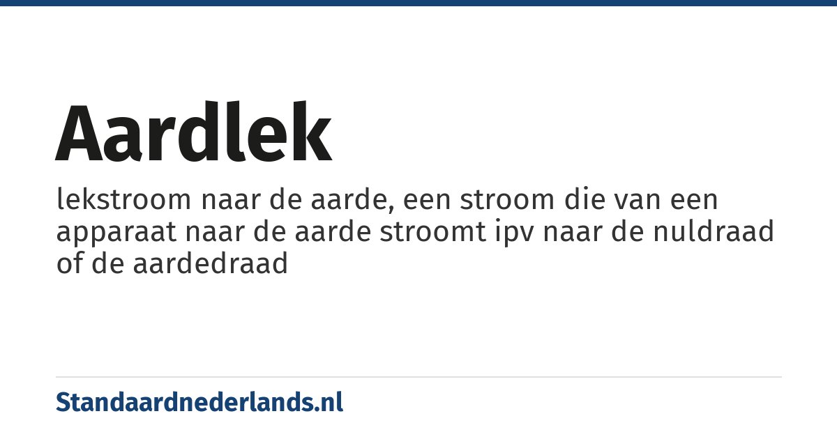 aardlek: lekstroom naar de aarde, een stroom die van een apparaat naar de aarde stroomt ipv naar de nuldraad of de aardedraad
