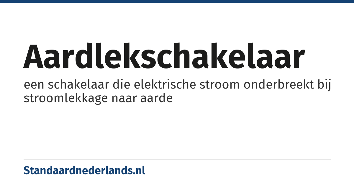 aardlekschakelaar: een schakelaar die elektrische stroom onderbreekt bij stroomlekkage naar aarde
