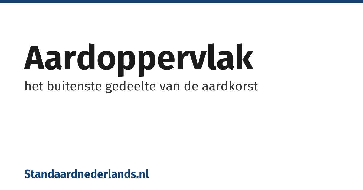 aardoppervlak: het buitenste gedeelte van de aardkorst