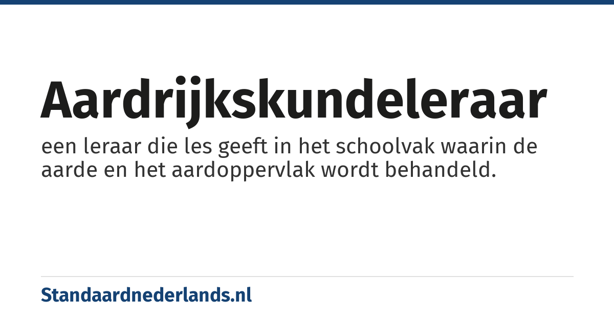 aardrijkskundeleraar: een leraar die les geeft in het schoolvak waarin de aarde en het aardoppervlak wordt behandeld.