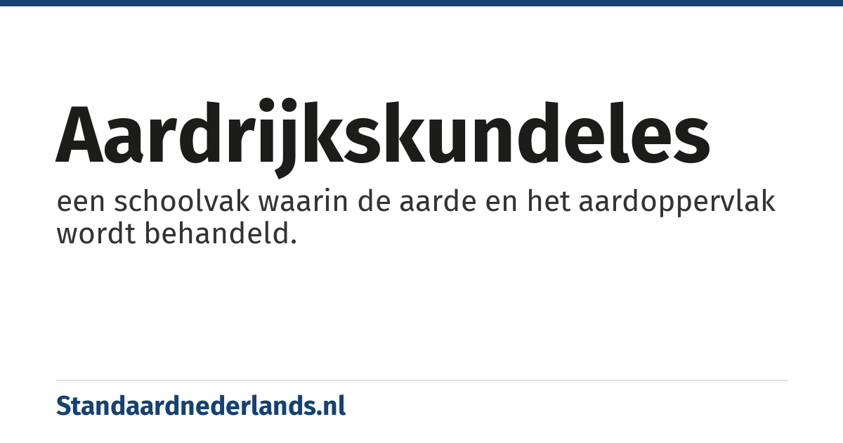 aardrijkskundeles: een schoolvak waarin de aarde en het aardoppervlak wordt behandeld.