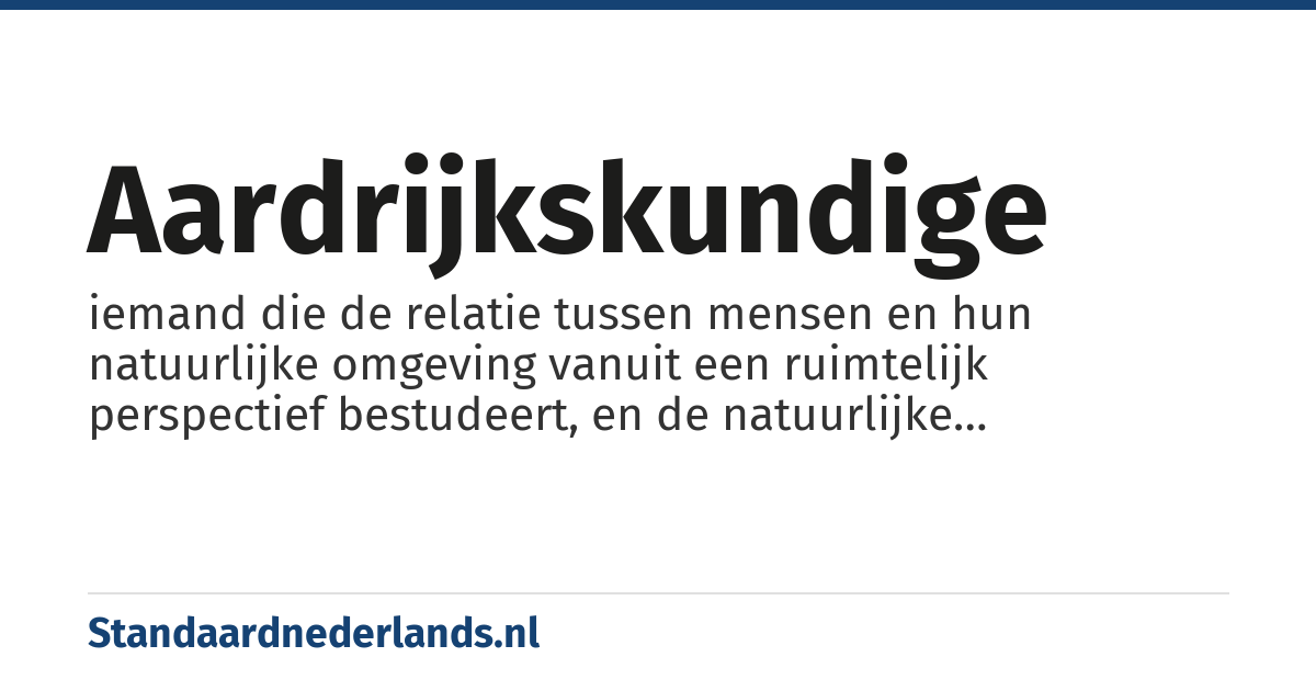 aardrijkskundige: iemand die de relatie tussen mensen en hun natuurlijke omgeving vanuit een ruimtelijk perspectief bestudeert, en de natuurlijke gesteldheid van de bodem bestudeert