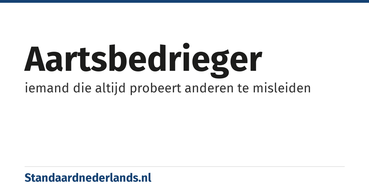 aartsbedrieger: iemand die altijd probeert anderen te misleiden