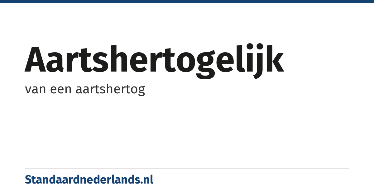 aartshertogelijk: van een aartshertog