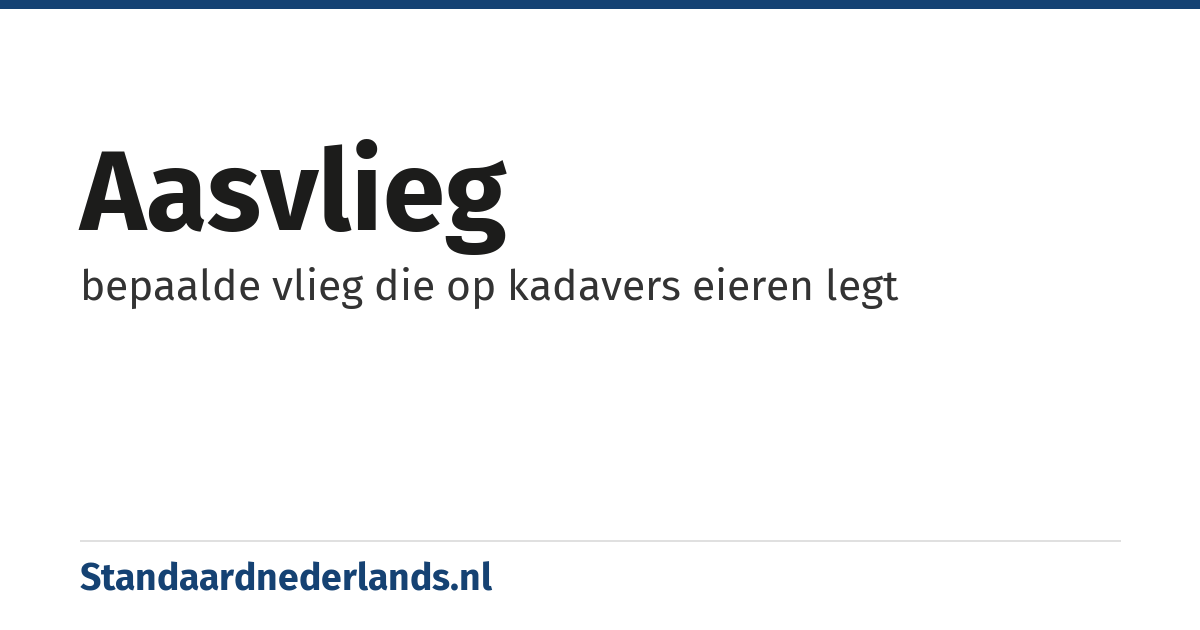 aasvlieg: bepaalde vlieg die op kadavers eieren legt