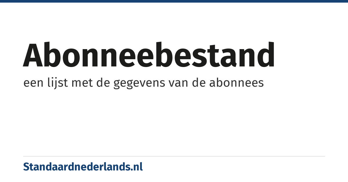 abonneebestand: een lijst met de gegevens van de abonnees