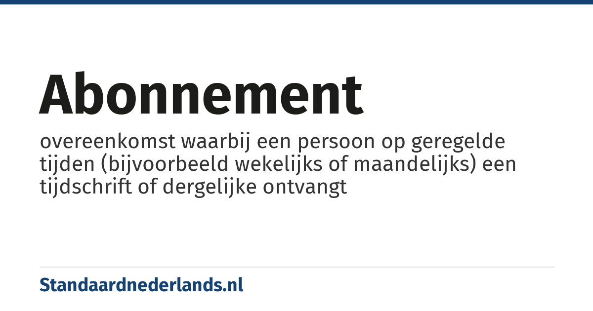abonnement: overeenkomst waarbij een persoon op geregelde tijden (bijvoorbeeld wekelijks of maandelijks) een tijdschrift of dergelijke ontvangt