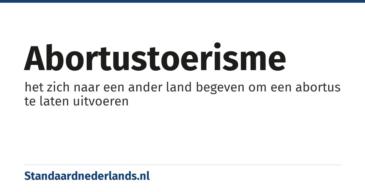 abortustoerisme: het zich naar een ander land begeven om een abortus te laten uitvoeren