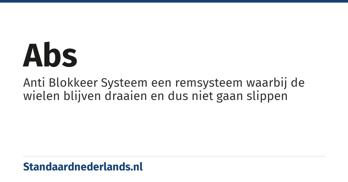 ABS: Anti Blokkeer Systeem een remsysteem waarbij de wielen blijven draaien en dus niet gaan slippen